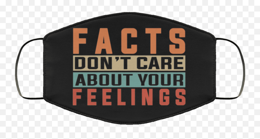 Facts Donu0027t Care About Your Feelings Washable Reusable Custom - Printed Cloth Face Mask Cover Language Emoji,Don't Wear Your Emotions On Your Sleeve Bible