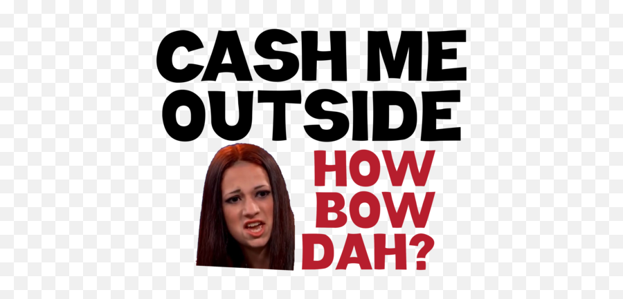 Cash Me Outside Howbow Dat Me - Cash Me Outside Text Emoji,Cash Me Outside How Bow Dah Emojis