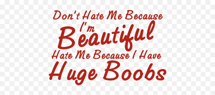 Donu0027t Hate Me Because Iu0027m Beautiful Hate Me Because I Have Huge Boobs T - Shirt Emoji,Boobs Emoji