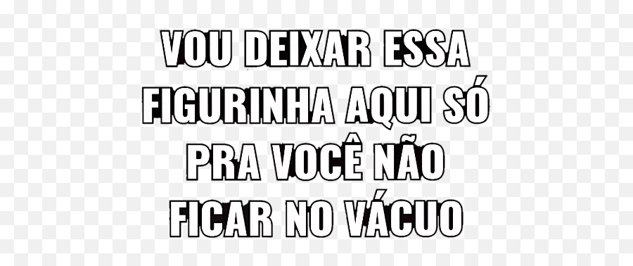 Só Frases Top - Vou Deixar Essa Figurinha Aqui So Pra Vc Nao Ficar No Vacuo Emoji,Emoticon Tédio