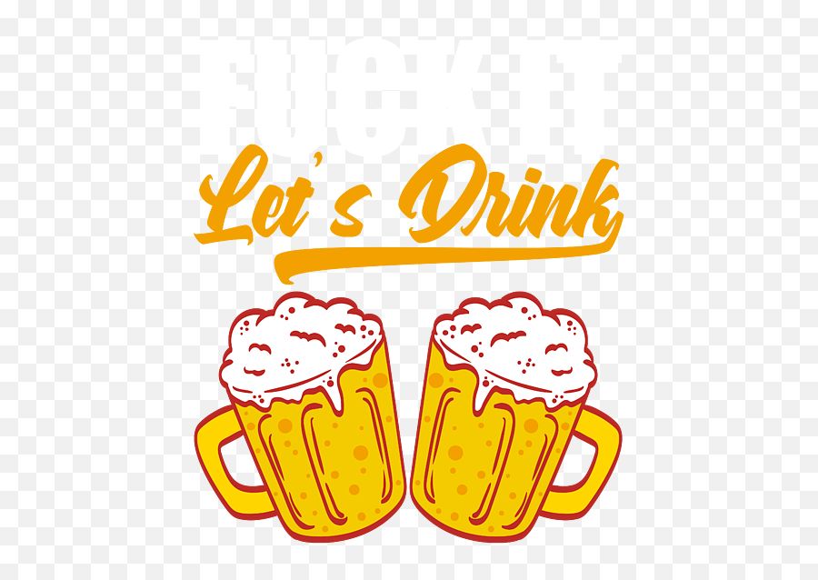 Fuck It Lets Drink Drunkard Drunk Beer Shirt For Alcoholic Tshirt Design Alcohol Wasted Partying Fleece Blanket - Beer Glassware Emoji,Friends Tv Show Emoticon Smile Mug