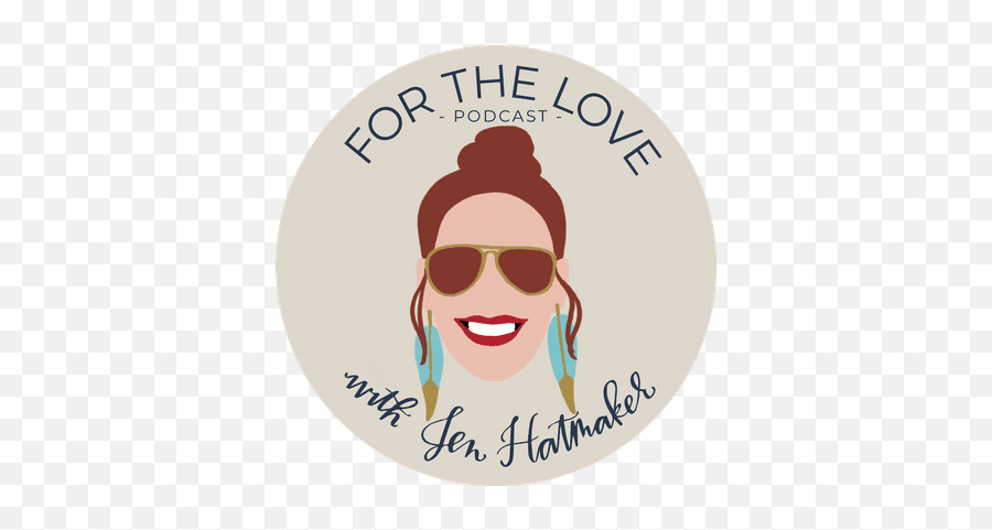 For The Love With Jen Hatmaker Podcast - Jen Hatmaker Emoji,Laura Jacobs Essential Emotions