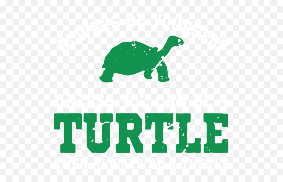 Always Be Yourself Unless You Can Be Turtle Then Always Be A - Language Emoji,Sea Turtle Emoticon