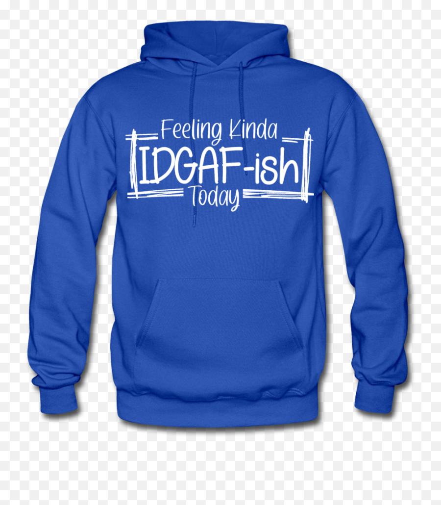 Kemolene - S Uni Feeling Idgafish Today Funny Hoodie Funny Quote Hoodie Shirts With Sayings Funny Hoodie Funny Tees Sarcastic Hoodie Funny Hoodie Got7 Emoji,Fuel Your Body, Not Your Emotions Quote Image