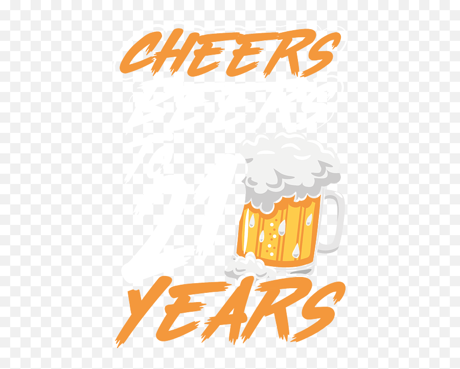 Happy Birthday Gift Cheers Beers To 21 Years Beer Lover 21st Emoji,Beer Cheers Emoji