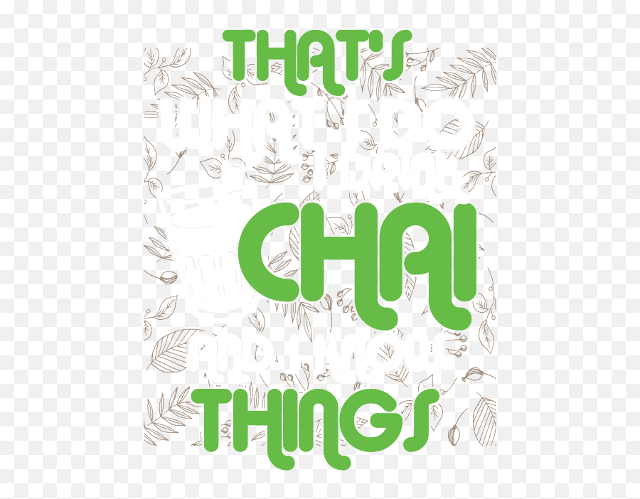 Funny Chai Tea Lovers I Drink Chai And I Know Things Tea Emoji,Chai Emoticon