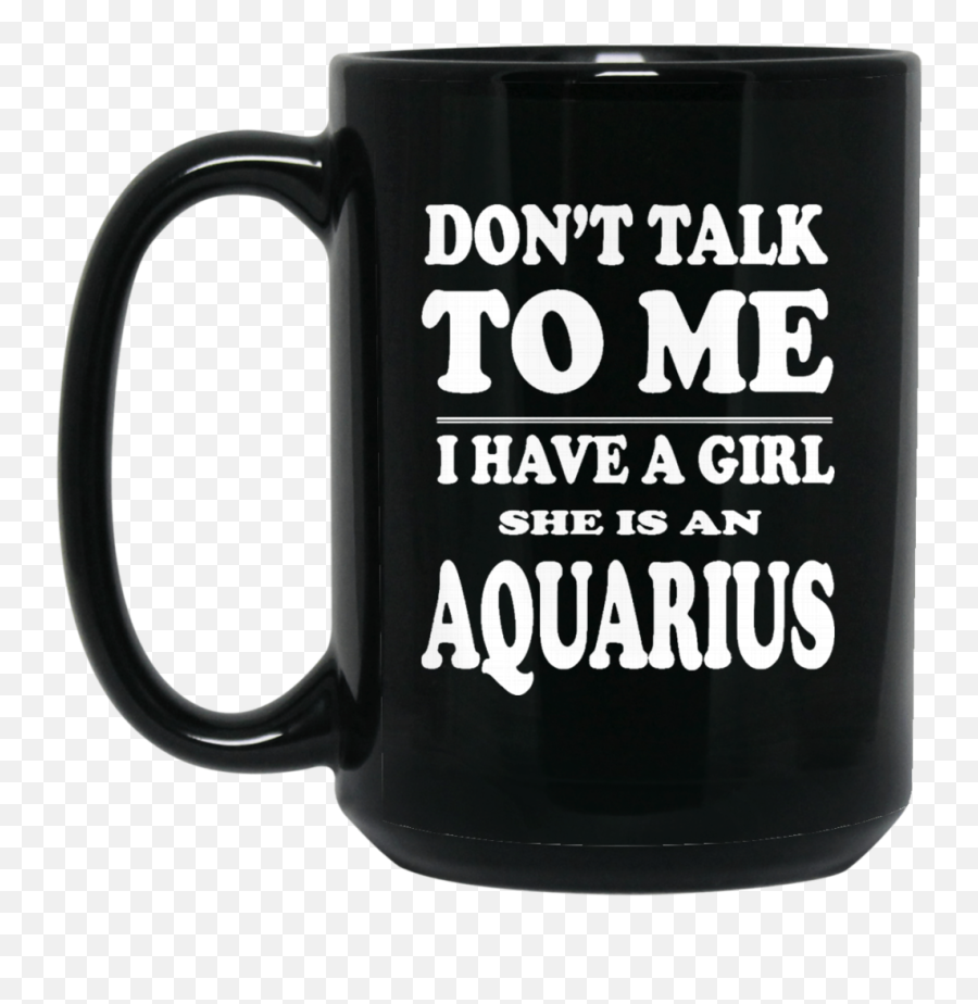 Aquarius Horoscope Mug Donu002639t Talk To Me I Have A Girl Emoji,Aquarius Do Not Show Their Emotions