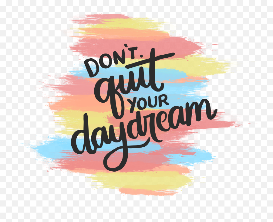 Dont Quit Your Daydream - Language Emoji,Quotes About Emotions And Art