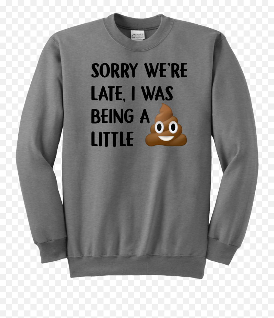 Sorry Weu0027re Late I Was Being A Little Tshirt Funny Poop - Pink Sweatshirt Emoji,Shit Emoji Funny