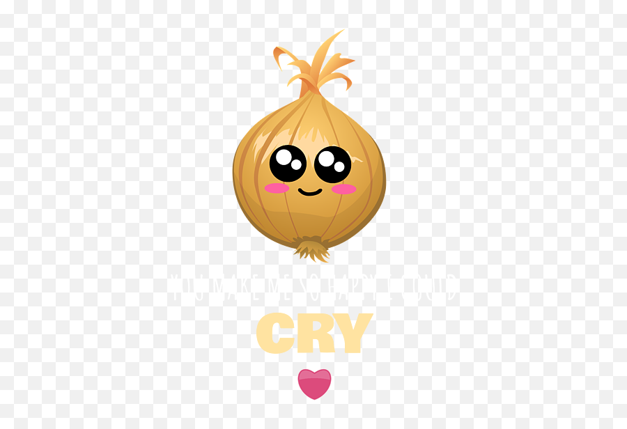 You Make Me So Happy I Could Cry Cute - Funny Onion Emoji,Onion-tou Emoticons