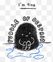 Puddle Of Despair Sarcastic Despair Doodles Emoji,Emotion Drain Quote