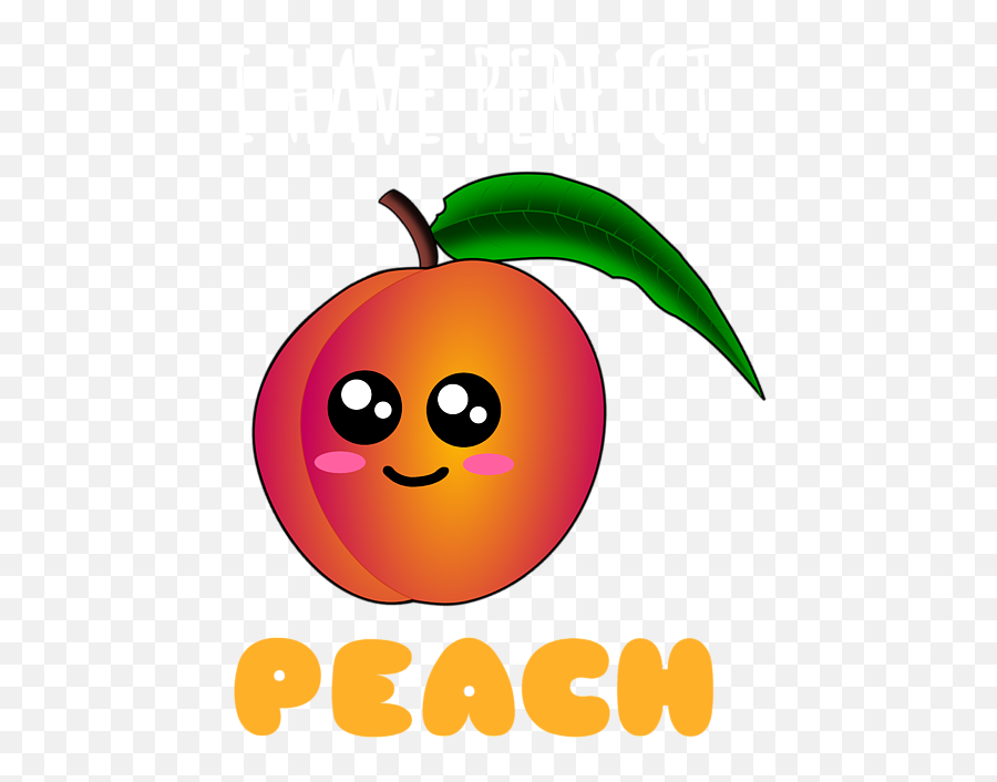 I Have Perfect Peach Funny Peach Pun Womenu0027s T - Shirt For Happy Emoji,How To Put A Peach Emoticon In A Picture