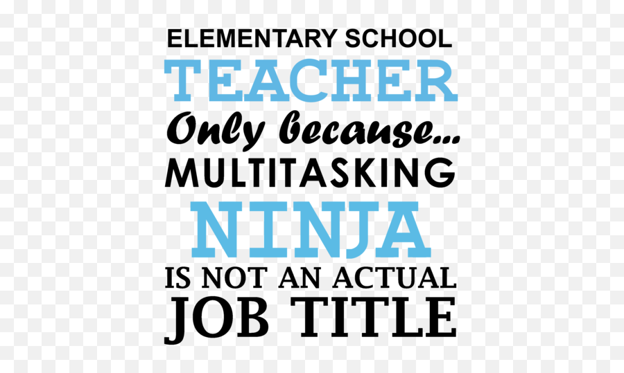 Elementary Teacher Only Because Multitasking Ninja Is Not An Actual Job Title Funny Teacher T - Shirt Emoji,Elementary School Promotional Emojis