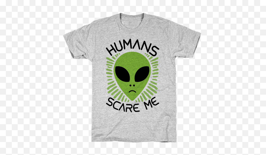 Humans Scare Me T - Grinch Shirt Quotes Emoji,Alien Emoji Shirts