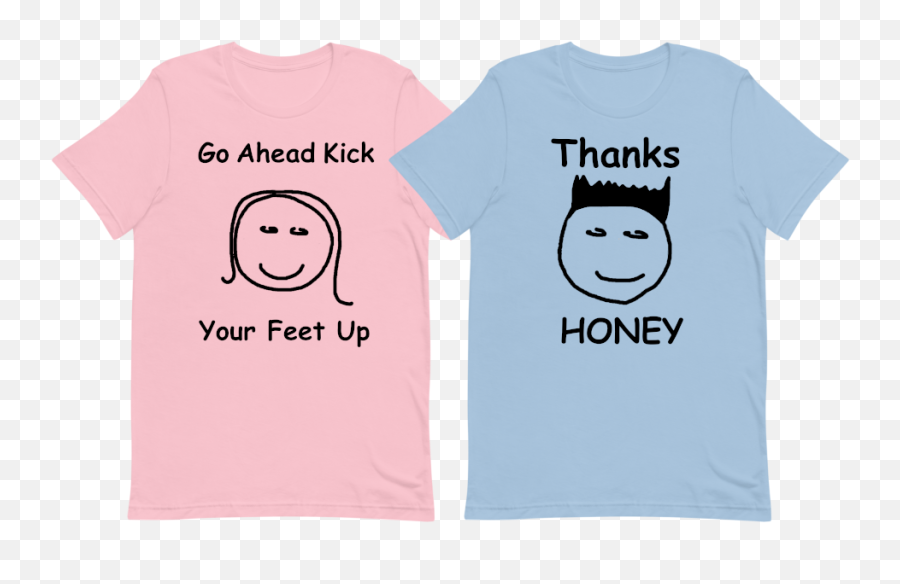 Go Ahead Kick Your Feet Up Thanks Honey - Pair Of Shirts Emoji,Kick Emoticon Text Picture