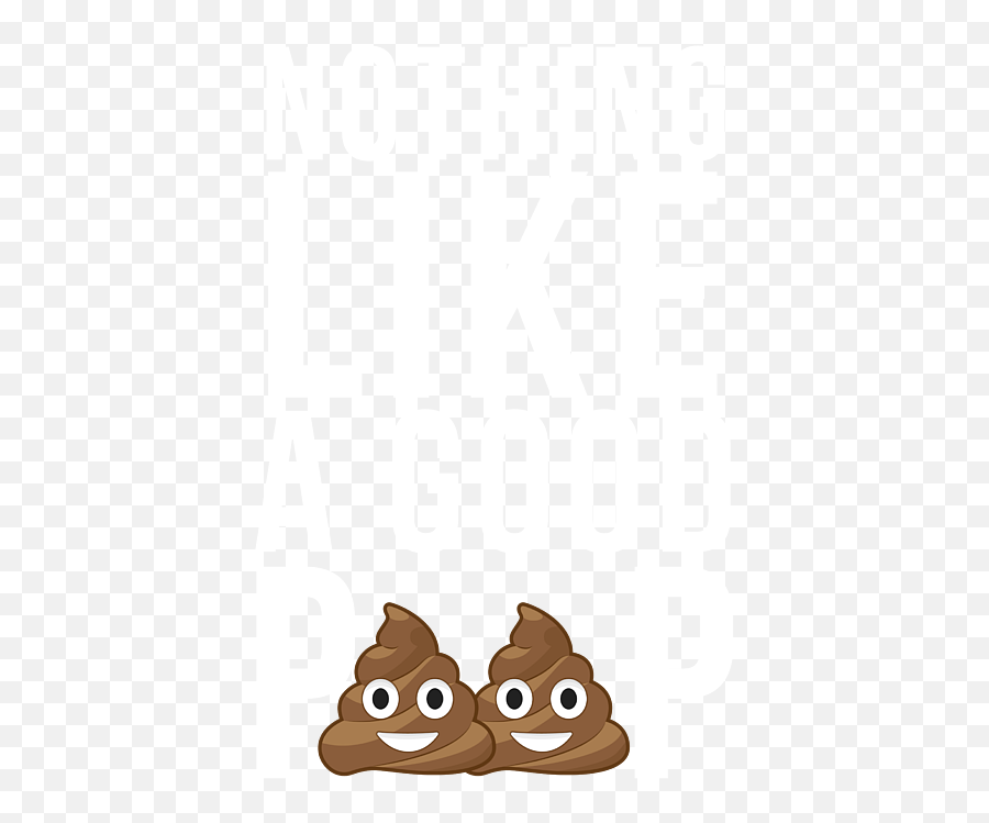 3 Nothing Like A Good Poop T - Shirt For Sale By Jose O Happy Emoji,Pooping Baby Emoticon