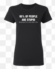 95 Of People Are Stupid Good Job Iu0027m In The Other 10 Funny Quotes Black Shirt Emoji,10 Stupid Emojis