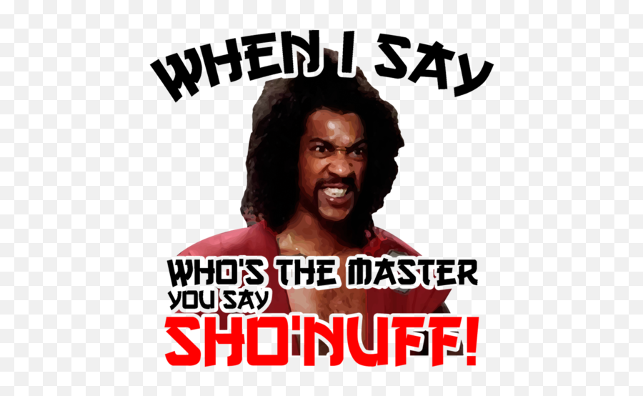 When I Say Whou0027s The Master You Say Shou0027nuff The Last Dragon T - Shirt 80u0027s Tshirt Emoji,Emojis Movie At Norton Cinema