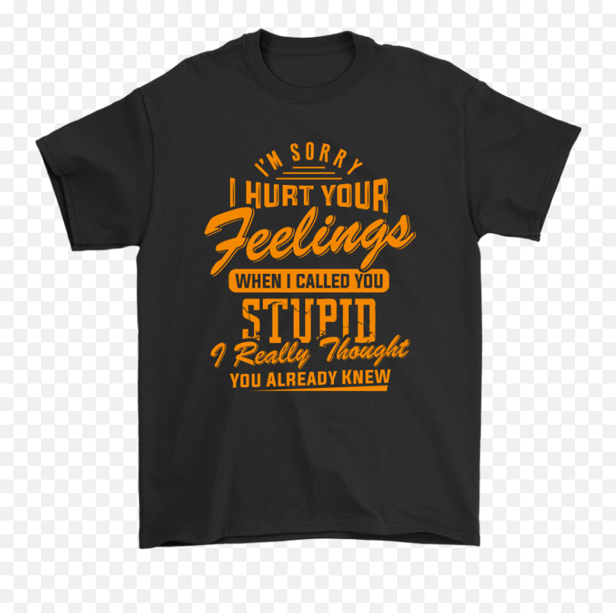 Im Sorry That I Hurt Your Feelings - Love Quotes Unisex Emoji,Bruce Lee Quote About Emotions
