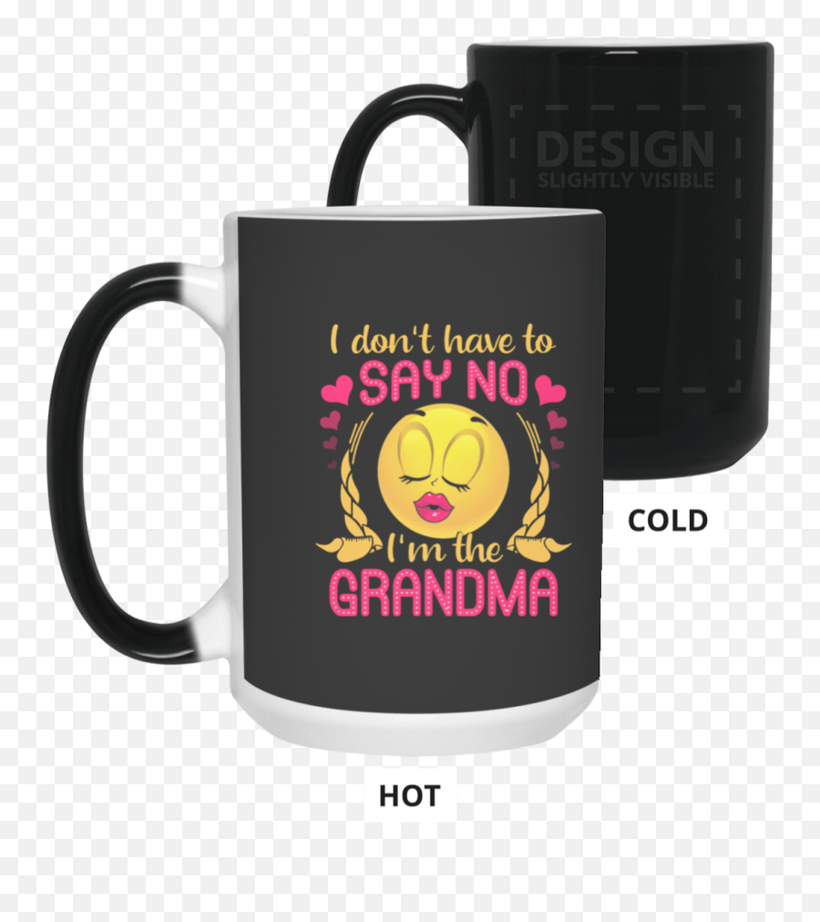 I Donu0027t Have To Say No Iu0027m The Grandma Ceramic Coffee Mug - Beer Stein Water Bottle Color Changing Mug Black To White Color Changing Mug Emoji,I'm Cold Emoticon