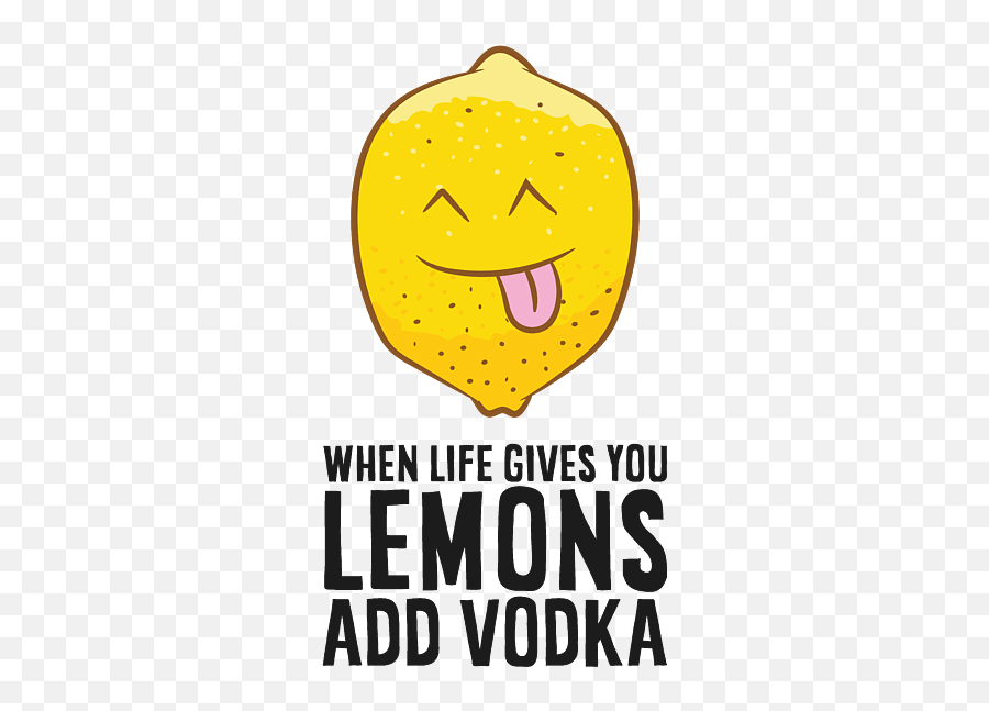 When Life Gives You Lemons Add Vodka - Happy Emoji,Galaxy S6 Not Texting Emoticons