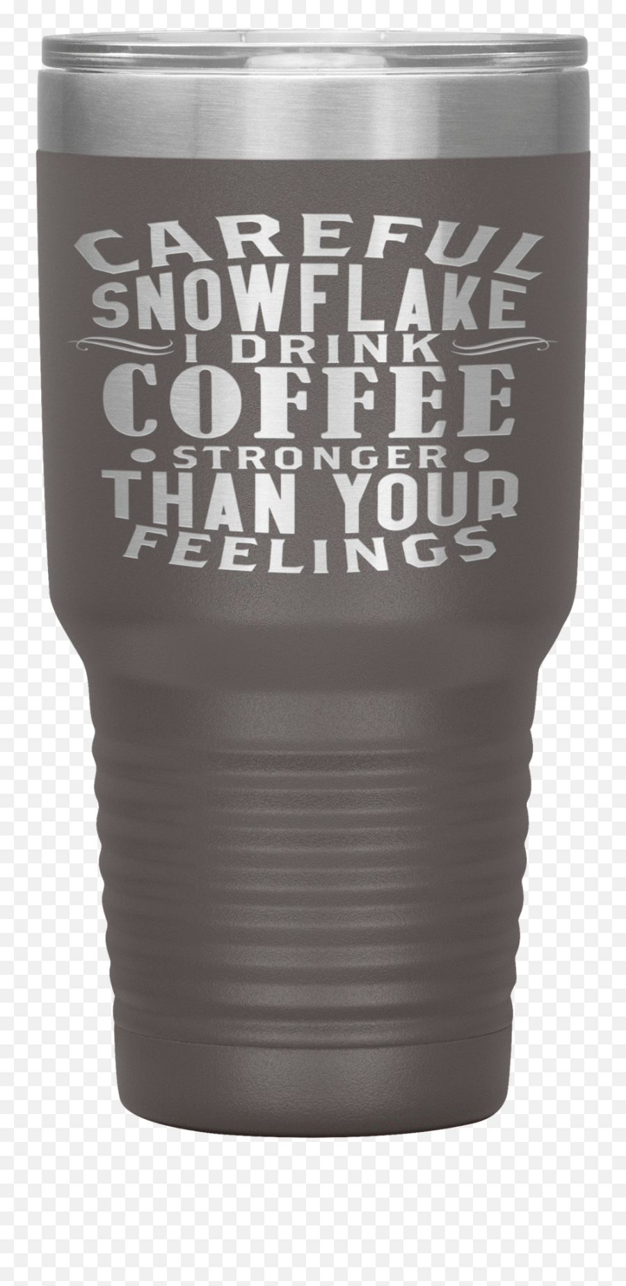 Careful Snowflake I Drink Coffee - Tumbler Emoji,How To Be Stronger Than Your Emotions