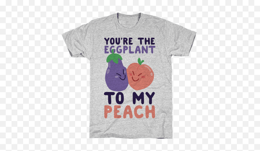 Youu0027re The Eggplant To My Peach T - Shirts Lookhuman Unisex Emoji,Emojis Effplant