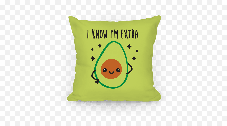 I Know Im Extra Avocado Pillows - Feminist Pillow Emoji,Avocado Emoticon