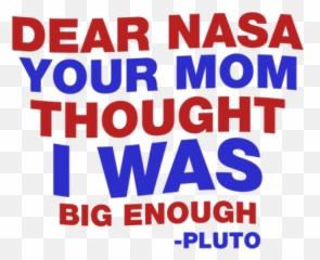 Dear Nasa Your Mom Thought I Was Big Enough Pluto Quote T - Shirt Emoji,Pluto Emoji