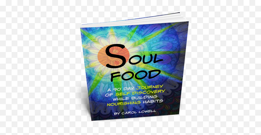 Soul Food - A Guest Post By Author Carol Lowell Emoji,Be Fearless; Embracing Your Emotions Allows Healing To Begin.