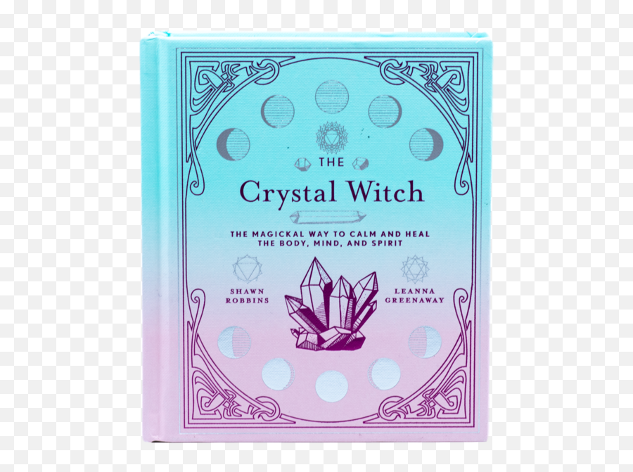 The Crystal Witch - The Magickal Way To Calm And Heal The Body Mind And Spirit Books By Shawn Robbins Emoji,Protection From Evil Calm Emotions