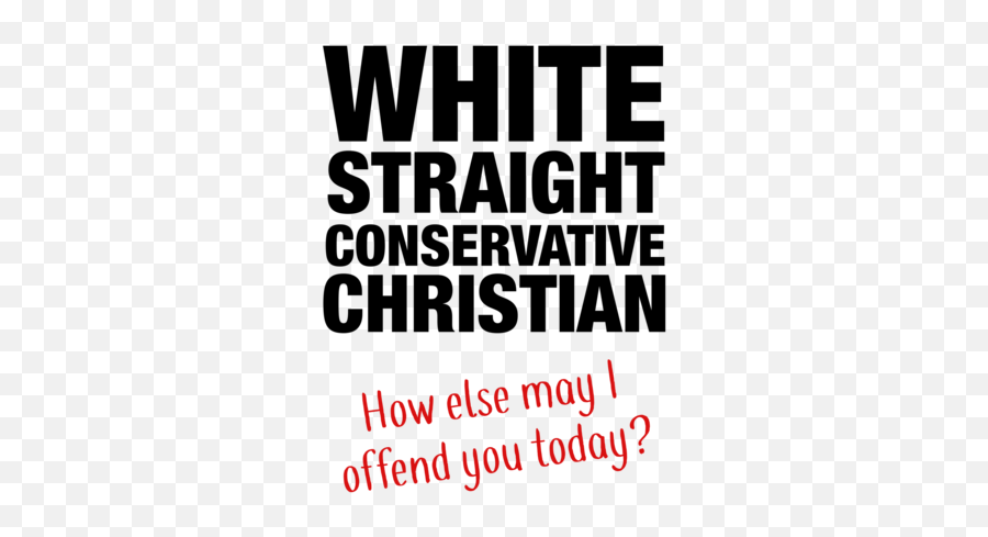 White Straight Conservative Christian How Else May I Offend You Today Shirt Emoji,Emojis Christian Ones