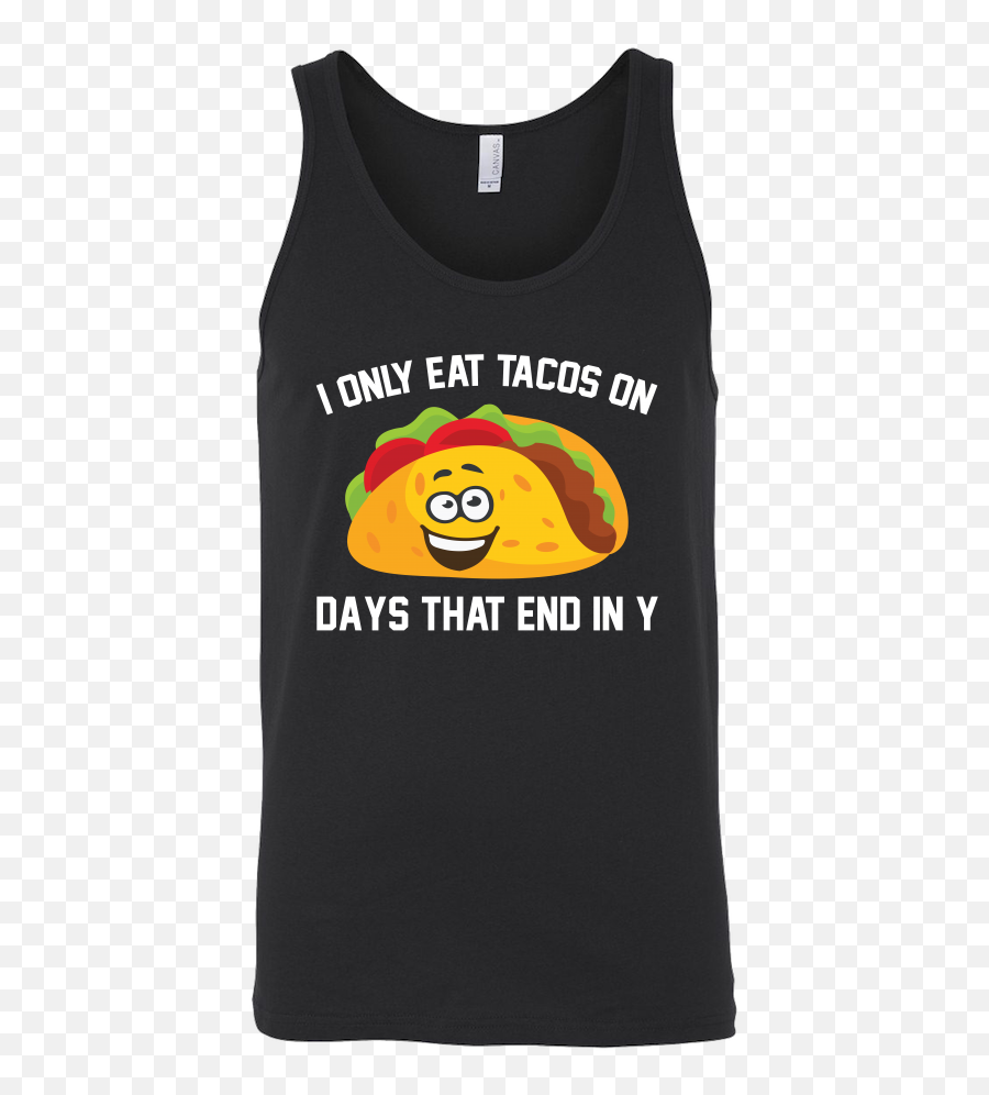 Taco Mexican I Only Eat Tacos On Days That End In Y Unisex Tank Top Funny T Shirt - Tl00592tt Active Tank Emoji,Mexican Emoticon