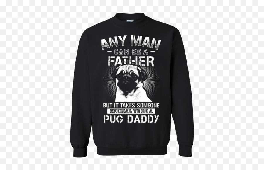 Dog Pug Shirts It Takes Someone Special To Be A Pug Daddy T - Long Sleeve Emoji,Pug Dog Emoticons