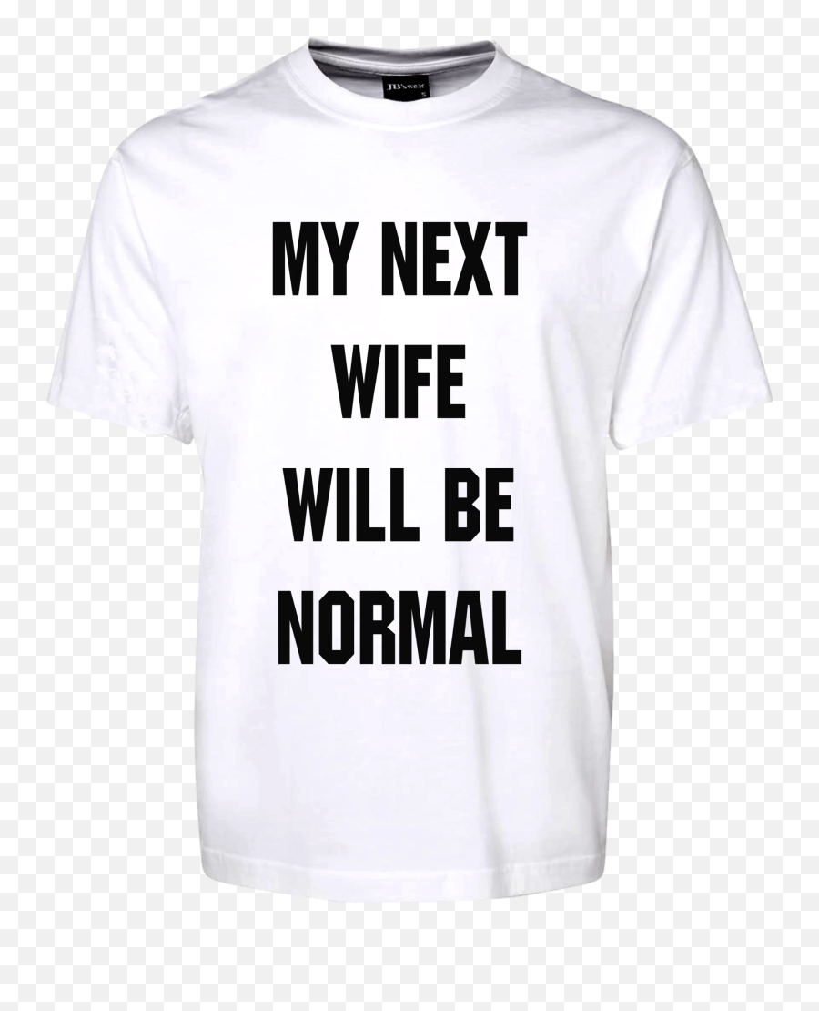 My Next Wife Will Be Normal Tee T - Shirt Fdg011ht23010 Ebay Unisex Emoji,Wife Texting Another Married Man Emojis