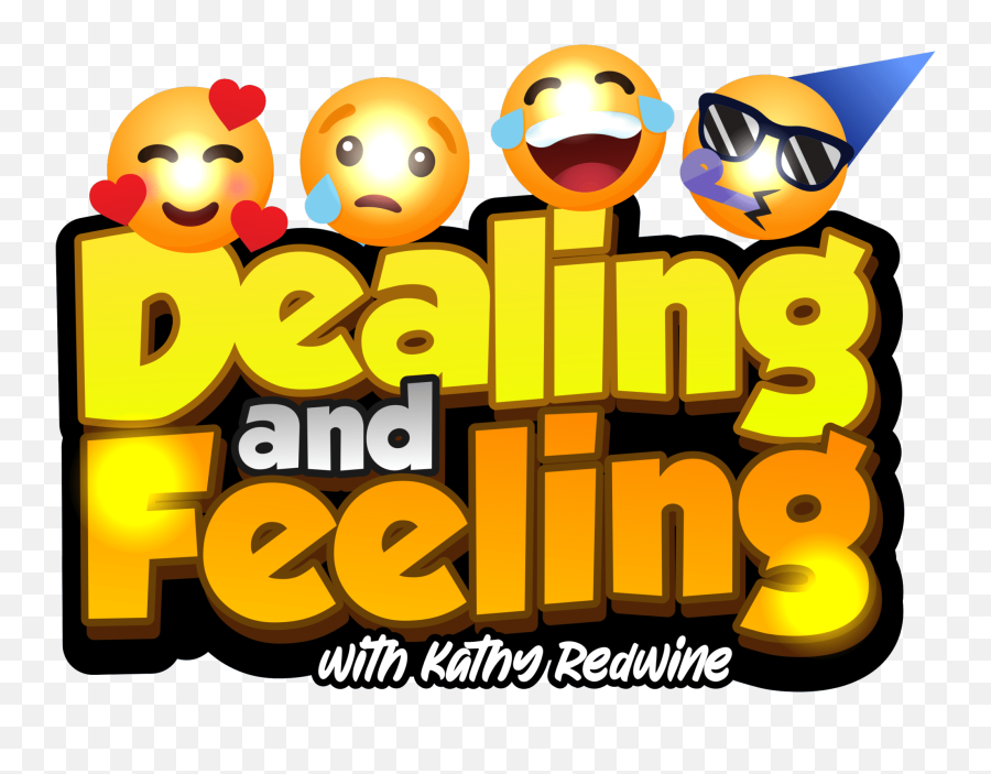 Dealing And Feeling Podcast With Kathy - Happy Emoji,List Of Emotions And Feelings