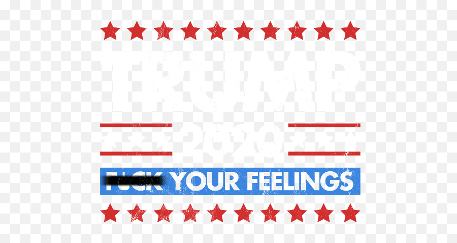 President Donald Trump 2020 Fck Your Feelings Funny T - Shirt Emoji,Emotions Funny Images