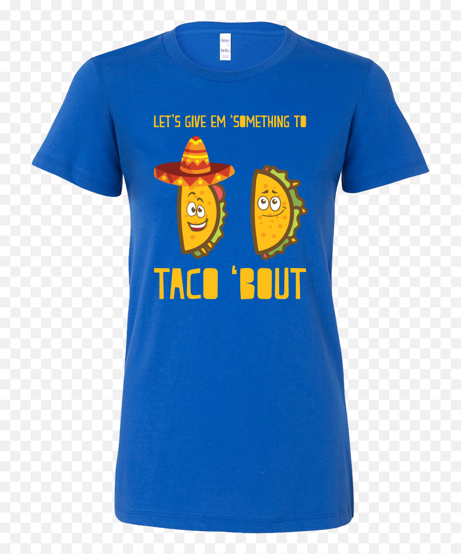 Taco Mexican Letu0027s Give Something To Taco U0027bout Woman Short - Short Sleeve Emoji,Mexican Emoticon