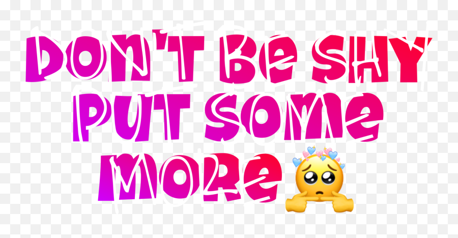 Putsomemore Dontbeshyputsomemore Sticker By Leilani Emoji,Lol I Don't Know Emoticon