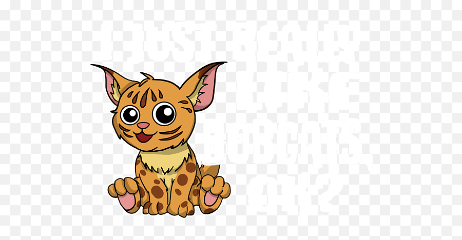 Cute I Just Really Like Bobcats Ok Gift Idea Kids T - Shirt Emoji,Ajguar Emoji