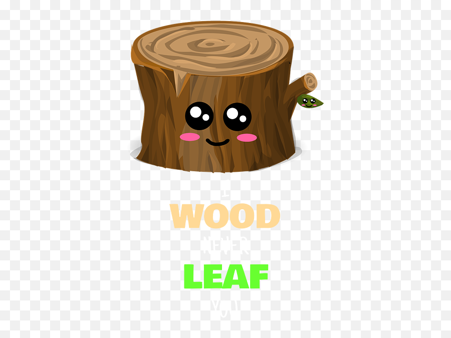I Wood Never Leaf You Cute Wood And Leaf Pun Womenu0027s T - Shirt Emoji,Wood Emoji