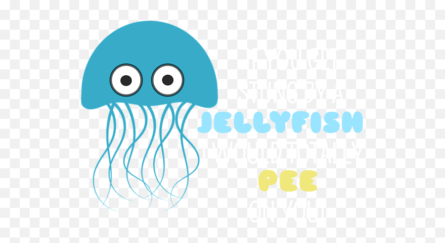 If You Got Stung By A Jellyfish I Would Totally Pee On You Emoji,Jellyfish Emoji