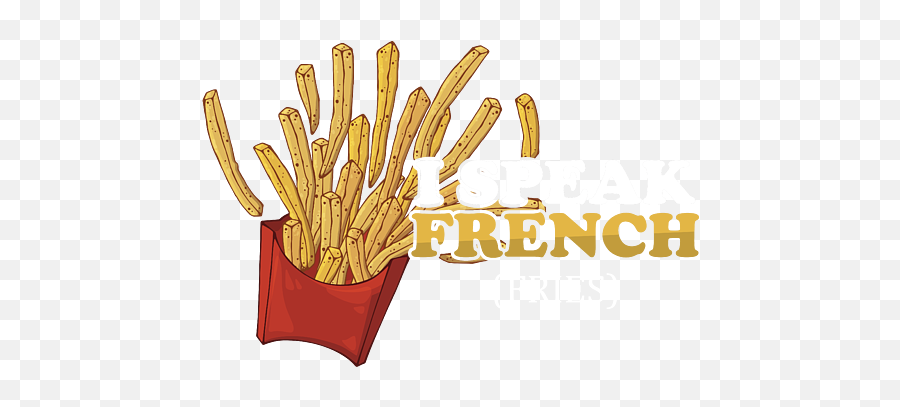 Funny Foodies Food Lovers Finger Chips Potato Gift I Speak - French Fries Illustration Emoji,Happy Birthday Emoticon In French