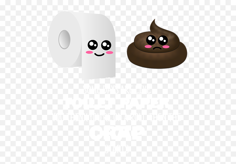 Some Days Are Like Toilet Paper Funny - Toilet Paper Emoji,Emoji That Looks Like Roll Of Toilet Paper