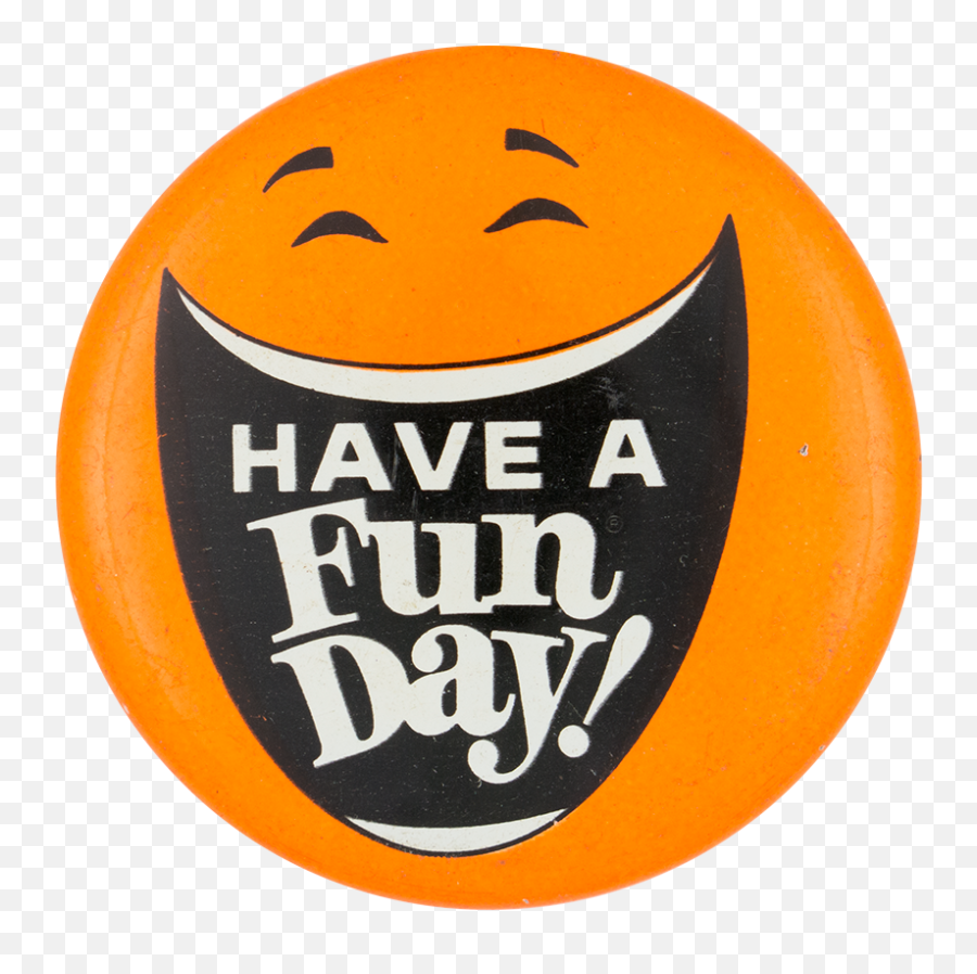 Have A Fun Day Orange Busy Beaver Button Museum - Happy Emoji,Raising Eyebrows Emoticon