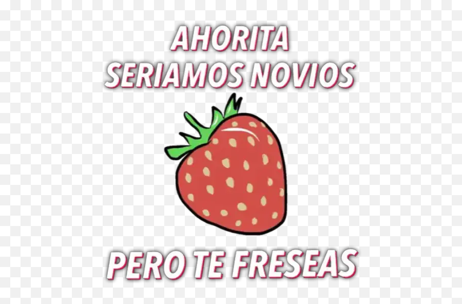 Frases Mecas Stickers For Whatsapp - Ahorita Seriamos Novios Pero Te Freseas Emoji,Emojis De Fresas