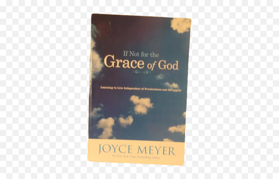 Books - Religion U2013 Read Me Twice If Not For The Grace Of God Learning To Live Independent Of Frustrations And Struggles Emoji,Managing Your Emotions Quotes Joyce Meyer