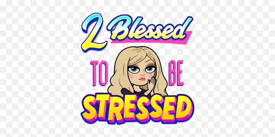 Too Blessed To Be Stressed - Too Blessed To Be Stressed Bitmoji Emoji,Bit Moji All Emotions