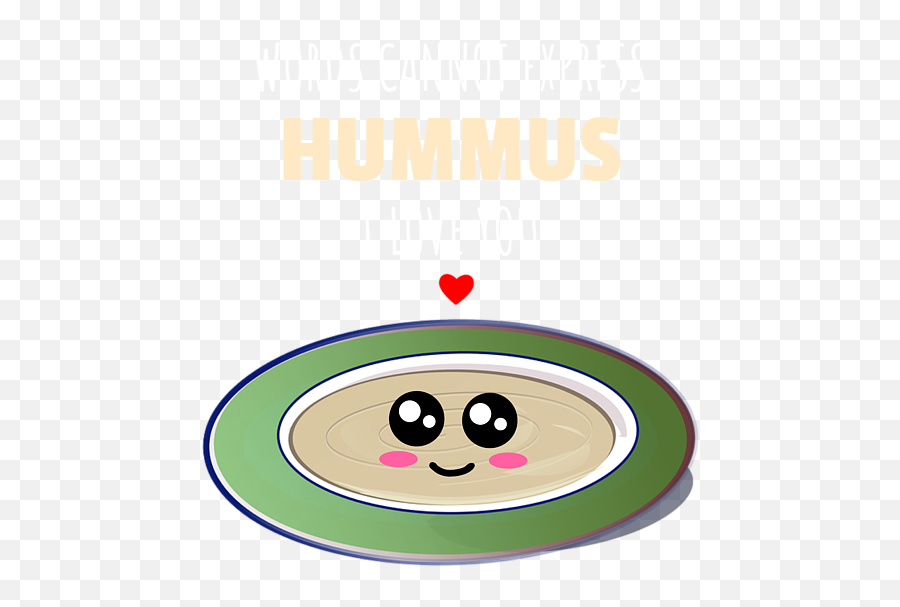 Words Cannot Express Hummus I Love You - Happy Emoji,Hummus Emoticon