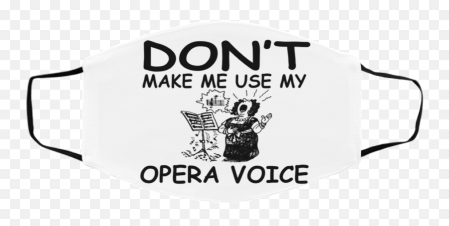 Donu0027t Make Me Use My Opera Voice Face Mask Allblueteescom Emoji,I Didnt Do It Emoticon Face